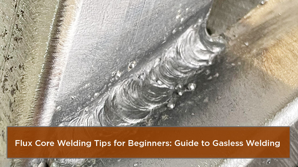 Flux Core Welding Tips for Beginners: Guide to Gasless Welding