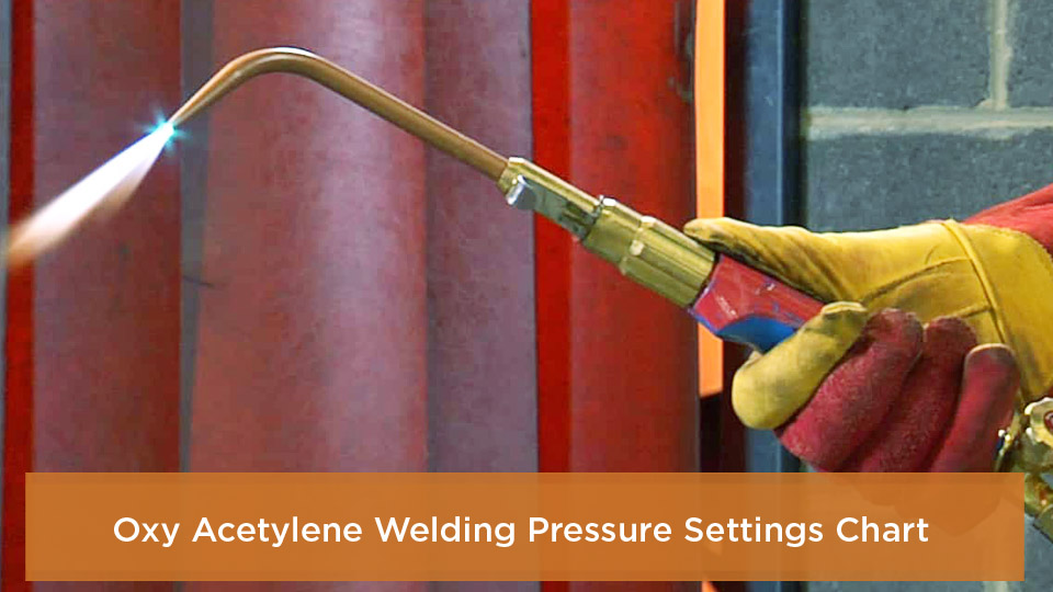 Oxy Acetylene Welding Pressure Settings Chart